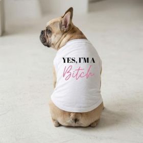 Yes I'm A Bitch Dog Shirt - White (Option: X-Small)